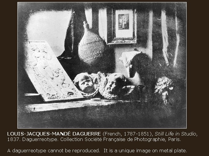 LOUIS-JACQUES-MANDÉ DAGUERRE (French, 1787 -1851), Still Life in Studio, 1837. Daguerreotype. Collection Société Française