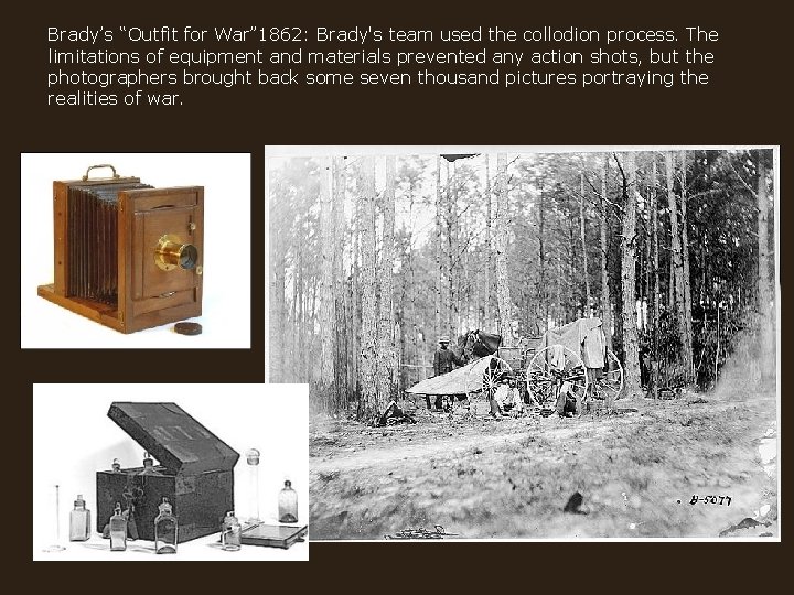 Brady’s “Outfit for War” 1862: Brady's team used the collodion process. The limitations of