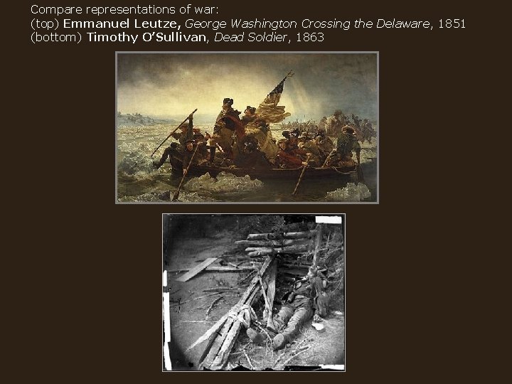 Compare representations of war: (top) Emmanuel Leutze, George Washington Crossing the Delaware, 1851 (bottom)