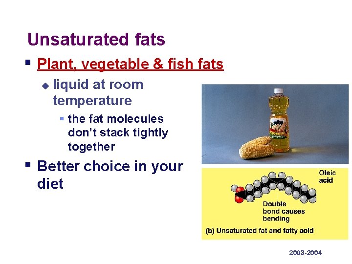 Unsaturated fats § Plant, vegetable & fish fats u liquid at room temperature §
