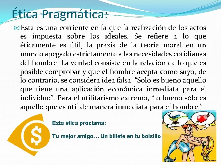 Ética Pragmática: Esta es una corriente en la que la realización de los actos