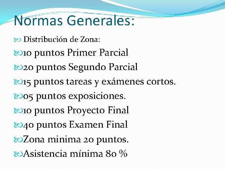 Normas Generales: Distribución de Zona: 10 puntos Primer Parcial 20 puntos Segundo Parcial 15