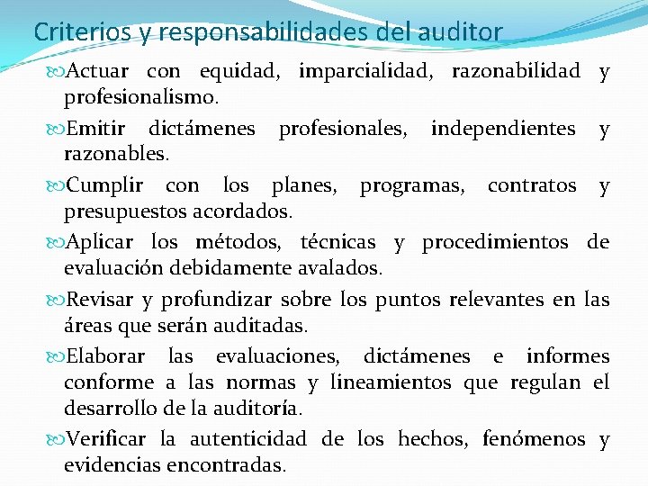 Criterios y responsabilidades del auditor Actuar con equidad, imparcialidad, razonabilidad y profesionalismo. Emitir dictámenes