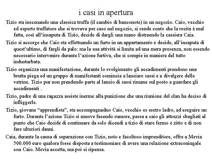 i casi in apertura Tizio sta inscenando una classica truffa (il cambio di banconote)