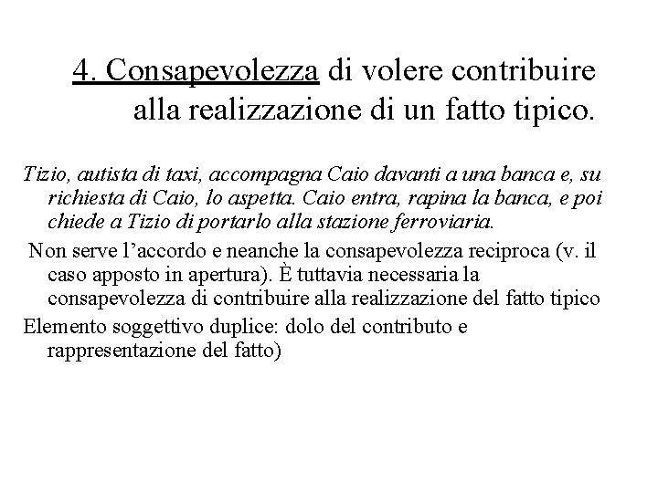 4. Consapevolezza di volere contribuire alla realizzazione di un fatto tipico. Tizio, autista di