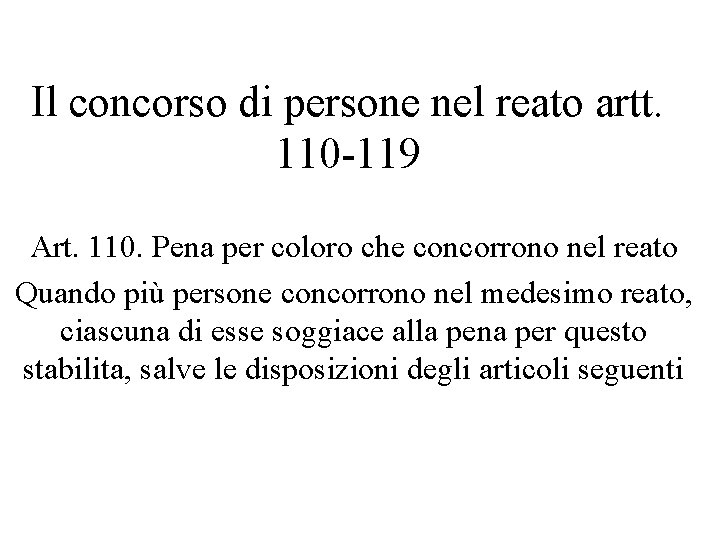 Il concorso di persone nel reato artt. 110 -119 Art. 110. Pena per coloro