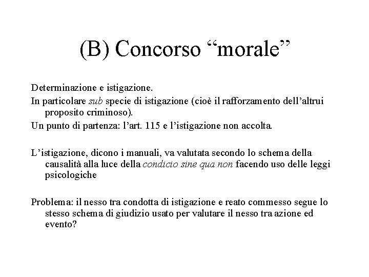 (B) Concorso “morale” Determinazione e istigazione. In particolare sub specie di istigazione (cioè il