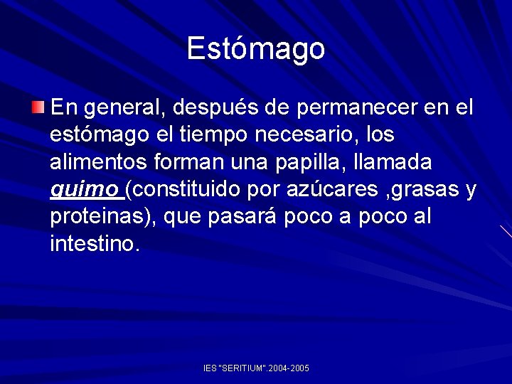 Estómago En general, después de permanecer en el estómago el tiempo necesario, los alimentos