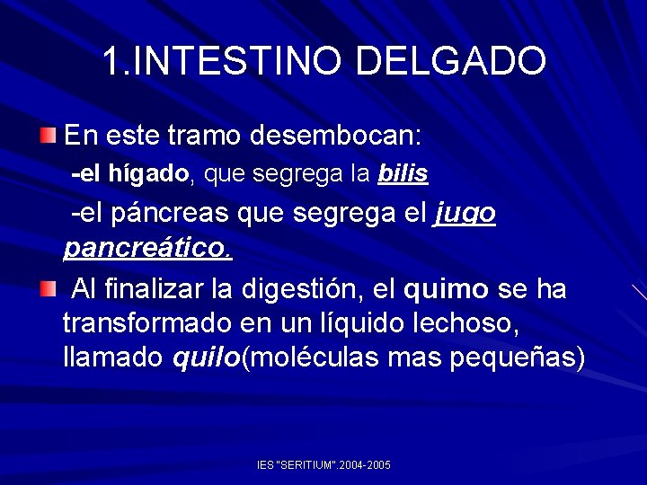 1. INTESTINO DELGADO En este tramo desembocan: -el hígado, que segrega la bilis -el