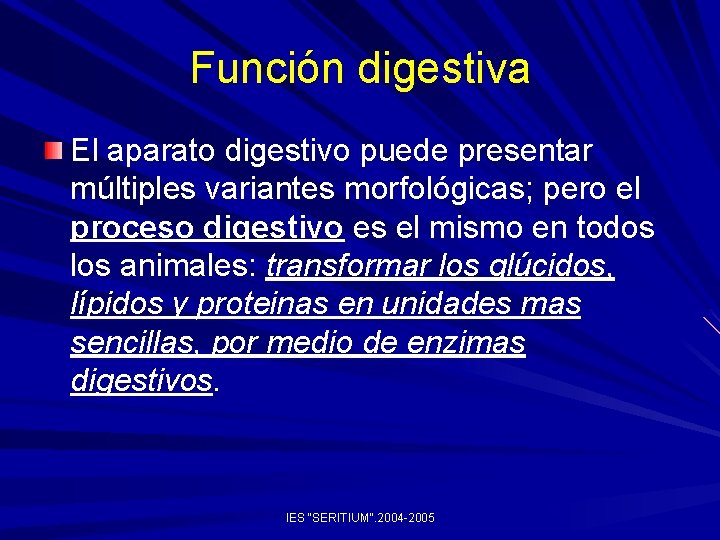 Función digestiva El aparato digestivo puede presentar múltiples variantes morfológicas; pero el proceso digestivo