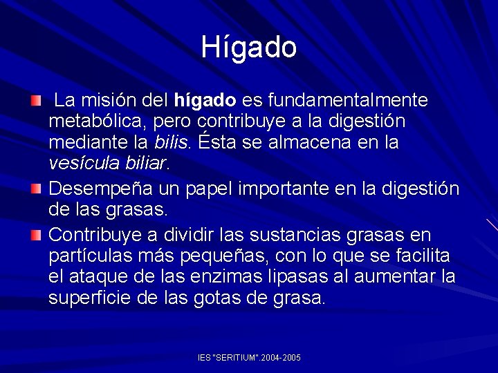 Hígado La misión del hígado es fundamentalmente metabólica, pero contribuye a la digestión mediante Hígado La misión del hígado es fundamentalmente metabólica, pero contribuye a la digestión mediante