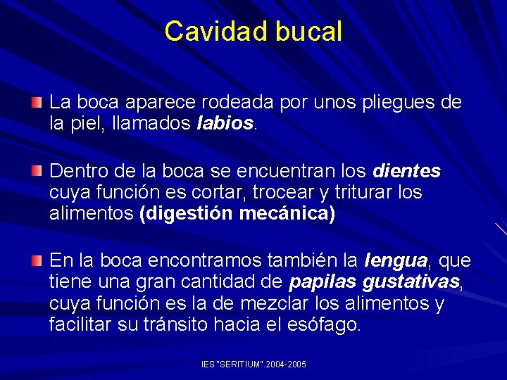 Cavidad bucal La boca aparece rodeada por unos pliegues de la piel, llamados labios. Cavidad bucal La boca aparece rodeada por unos pliegues de la piel, llamados labios.