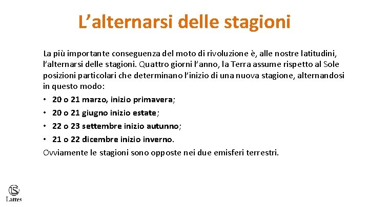 L’alternarsi delle stagioni La più importante conseguenza del moto di rivoluzione è, alle nostre