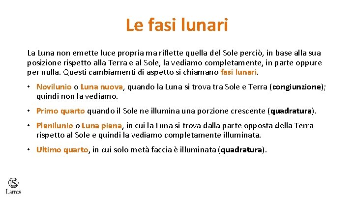Le fasi lunari La Luna non emette luce propria ma riflette quella del Sole