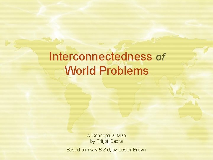 Interconnectedness of World Problems A Conceptual Map by Fritjof Capra Based on Plan B