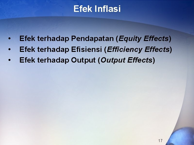 Efek Inflasi • • • Efek terhadap Pendapatan (Equity Effects) Efek terhadap Efisiensi (Efficiency