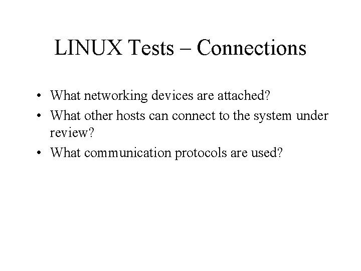 LINUX Tests – Connections • What networking devices are attached? • What other hosts