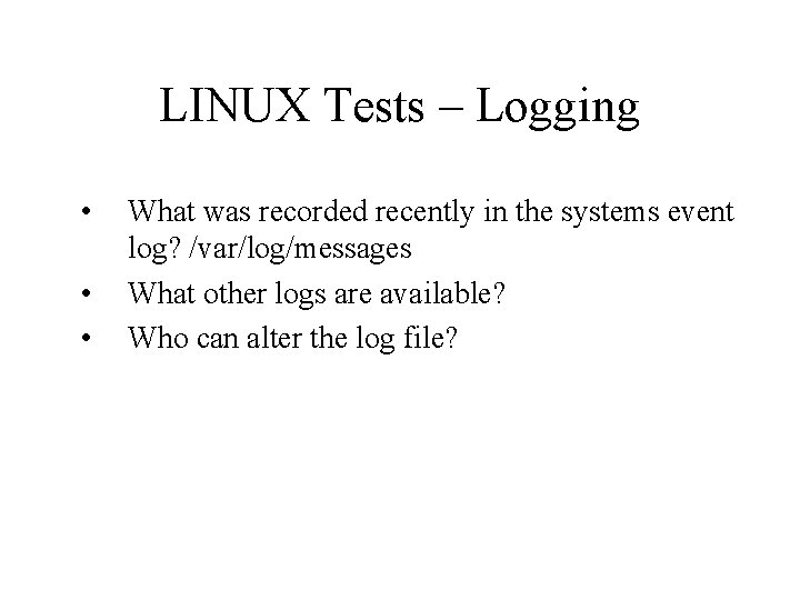 LINUX Tests – Logging • • • What was recorded recently in the systems