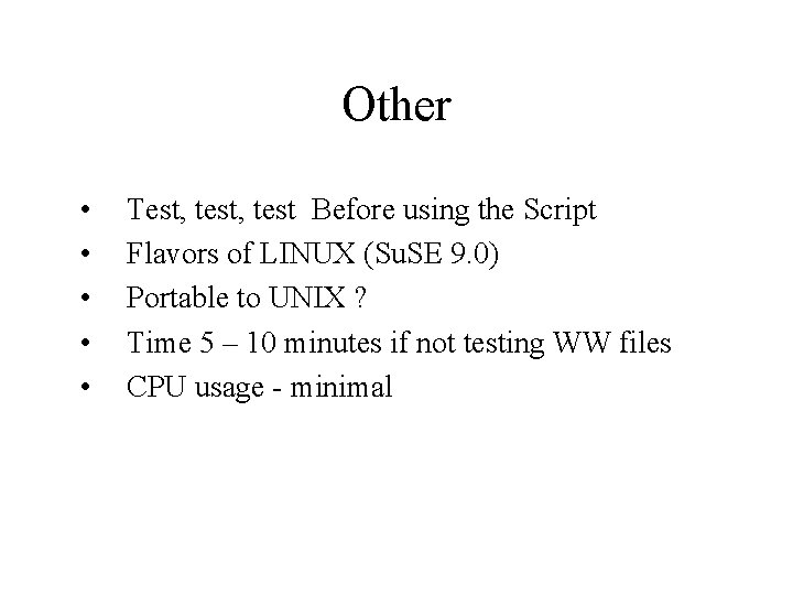 Other • • • Test, test Before using the Script Flavors of LINUX (Su.