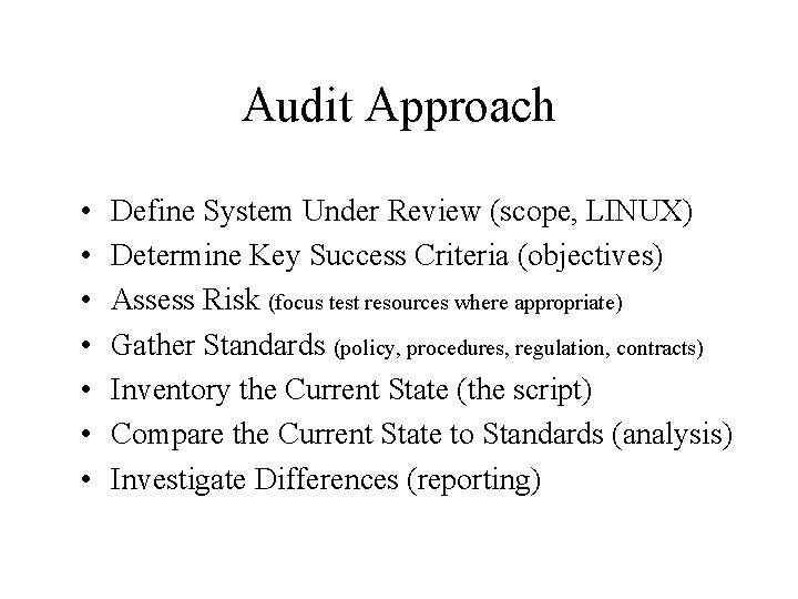 Audit Approach • • Define System Under Review (scope, LINUX) Determine Key Success Criteria