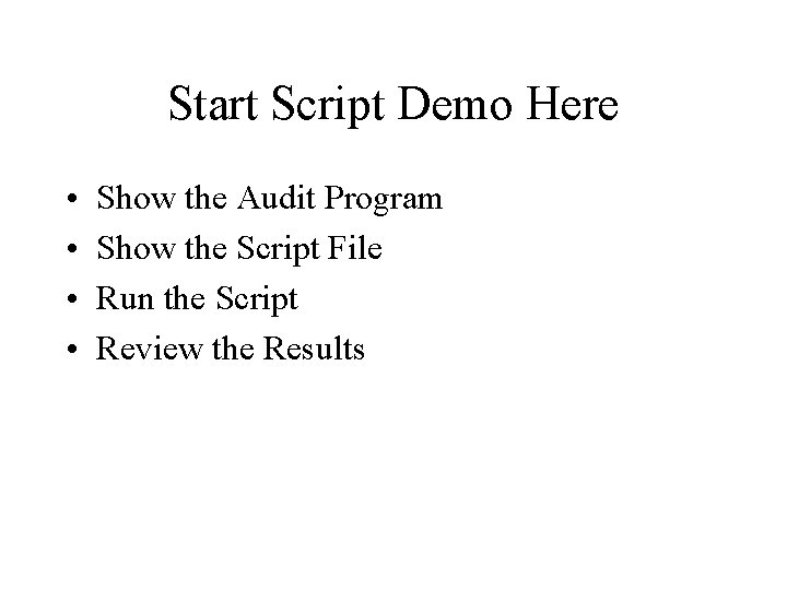Start Script Demo Here • • Show the Audit Program Show the Script File