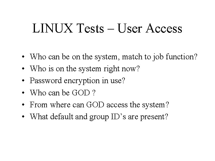 LINUX Tests – User Access • • • Who can be on the system,