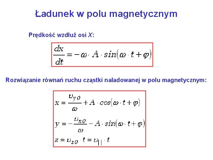 Ładunek w polu magnetycznym Prędkość wzdłuż osi X: Rozwiązanie równań ruchu cząstki naładowanej w