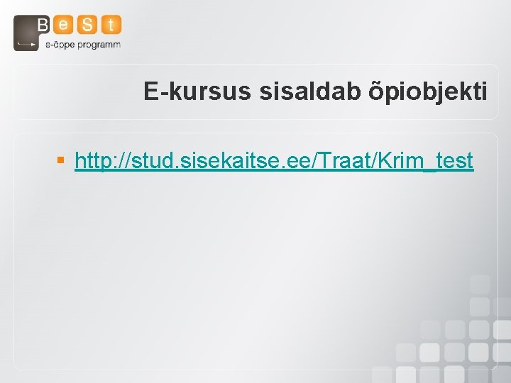 E-kursus sisaldab õpiobjekti § http: //stud. sisekaitse. ee/Traat/Krim_test 