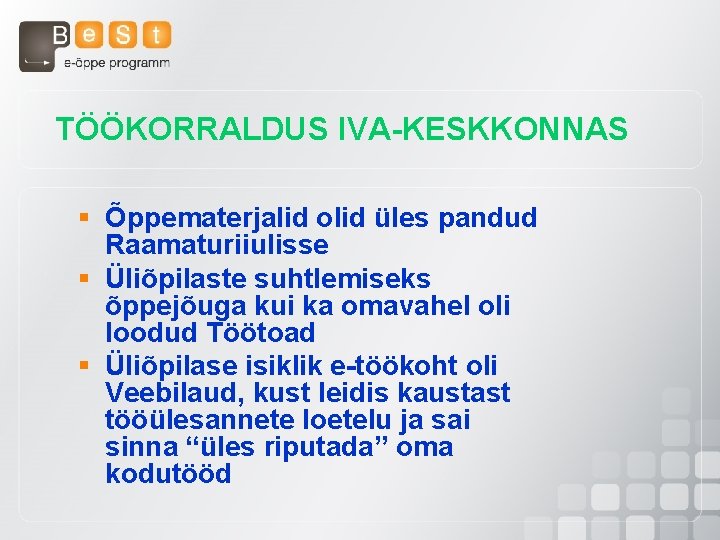 TÖÖKORRALDUS IVA-KESKKONNAS § Õppematerjalid olid üles pandud Raamaturiiulisse § Üliõpilaste suhtlemiseks õppejõuga kui ka