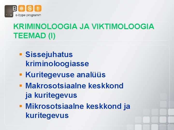 KRIMINOLOOGIA JA VIKTIMOLOOGIA TEEMAD (I) § Sissejuhatus kriminoloogiasse § Kuritegevuse analüüs § Makrosotsiaalne keskkond