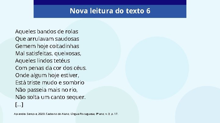 Nova leitura do texto 6 Aqueles bandos de rolas Que arrulavam saudosas Gemem hoje