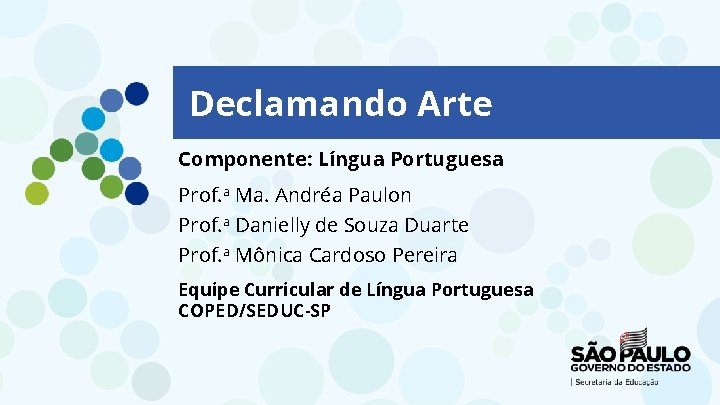 Declamando Arte Componente: Língua Portuguesa Prof. a Ma. Andréa Paulon Prof. a Danielly de