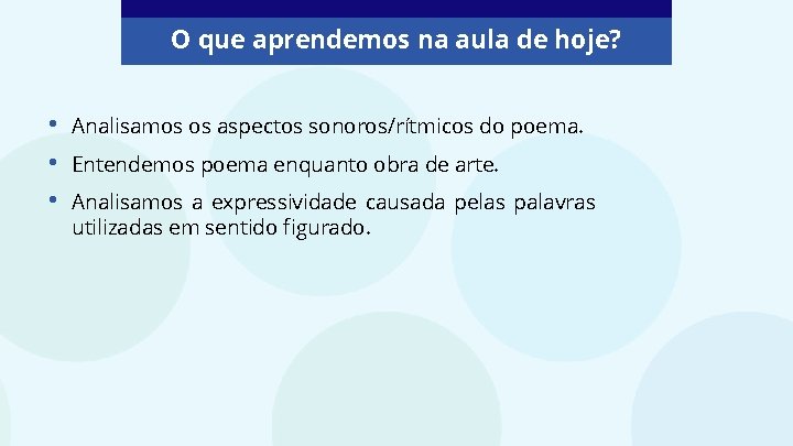 O que aprendemos na aula de hoje? • • • Analisamos os aspectos sonoros/rítmicos