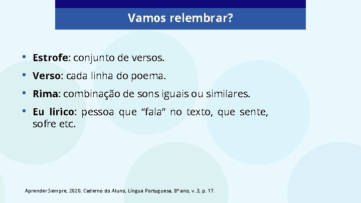 Vamos relembrar? • • Estrofe: conjunto de versos. Verso: cada linha do poema. Rima: