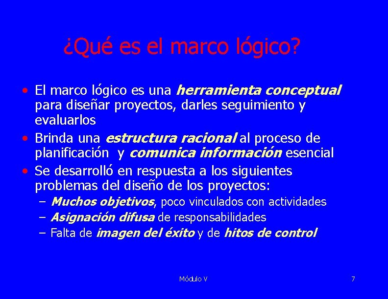 ¿Qué es el marco lógico? • El marco lógico es una herramienta conceptual para