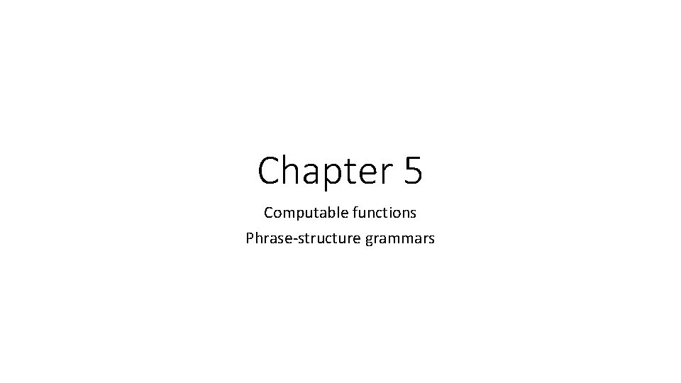 Chapter 5 Computable functions Phrase-structure grammars 
