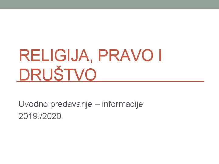 RELIGIJA, PRAVO I DRUŠTVO Uvodno predavanje – informacije 2019. /2020. 