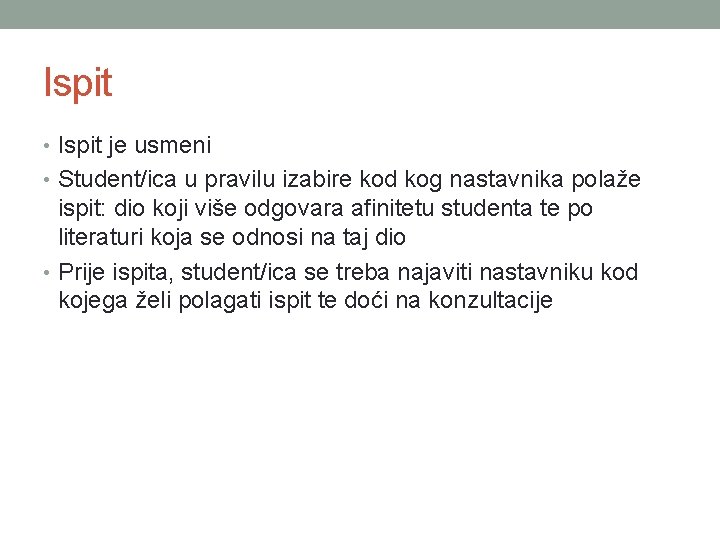 Ispit • Ispit je usmeni • Student/ica u pravilu izabire kod kog nastavnika polaže