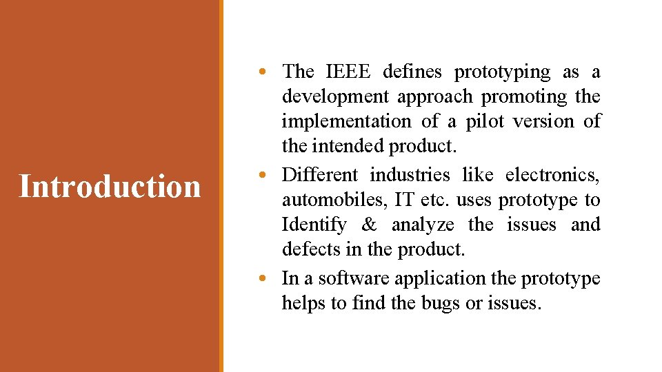 Introduction • The IEEE defines prototyping as a development approach promoting the implementation of