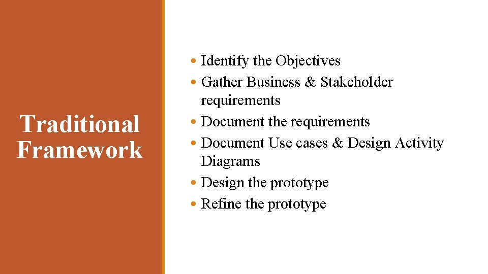 Traditional Framework • Identify the Objectives • Gather Business & Stakeholder requirements • Document