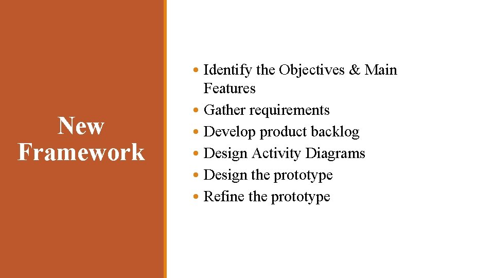 New Framework • Identify the Objectives & Main Features • Gather requirements • Develop