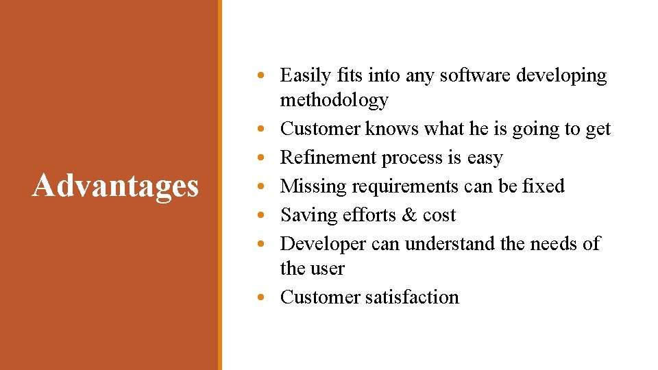 Advantages • Easily fits into any software developing methodology • Customer knows what he