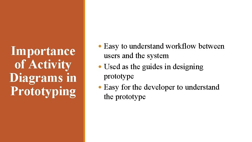 Importance of Activity Diagrams in Prototyping • Easy to understand workflow between users and