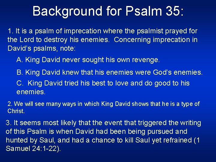 Background for Psalm 35: 1. It is a psalm of imprecation where the psalmist