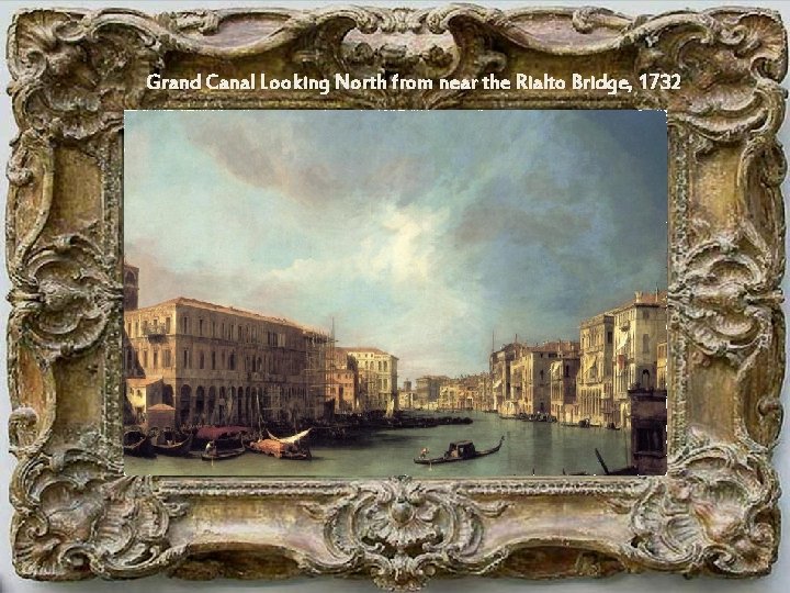 Grand Canal Looking North from near the Rialto Bridge, 1732 