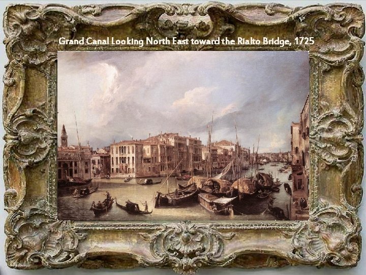 Grand Canal Looking North East toward the Rialto Bridge, 1725 