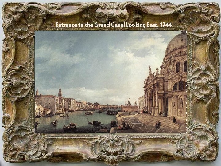 Entrance to the Grand Canal Looking East, 1744 