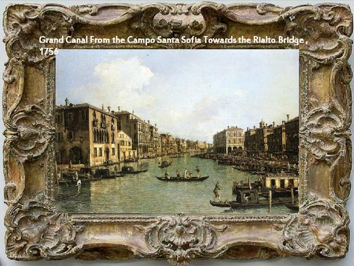 Grand Canal From the Campo Santa Sofia Towards the Rialto Bridge , 1756 