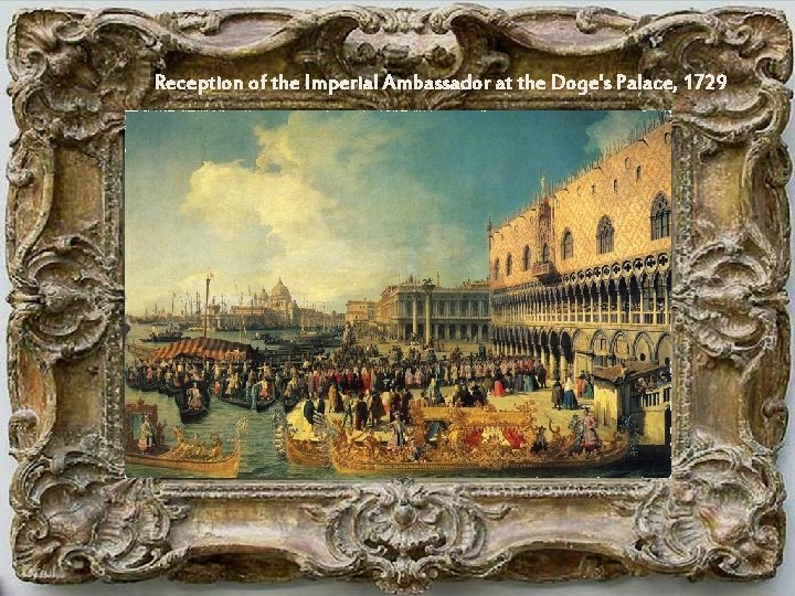 Reception of the Imperial Ambassador at the Doge's Palace, 1729 