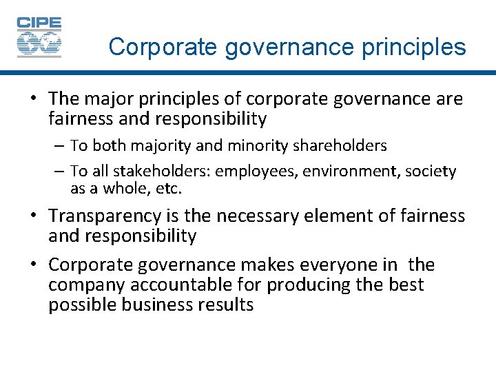 Corporate governance principles • The major principles of corporate governance are fairness and responsibility